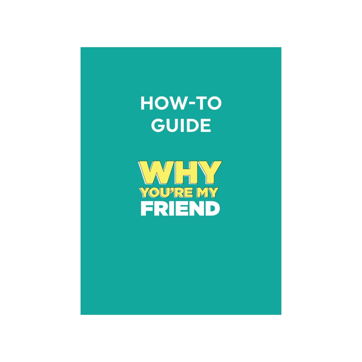How To Guide for Why You're My Friend