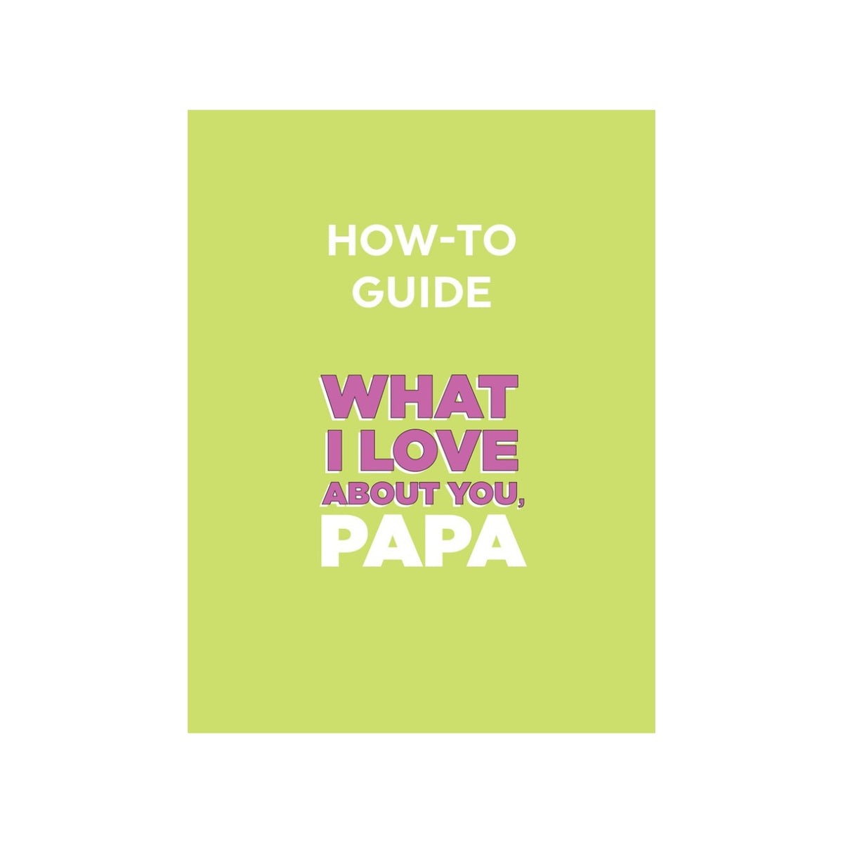 How To Guide for What I Love About You, Papa