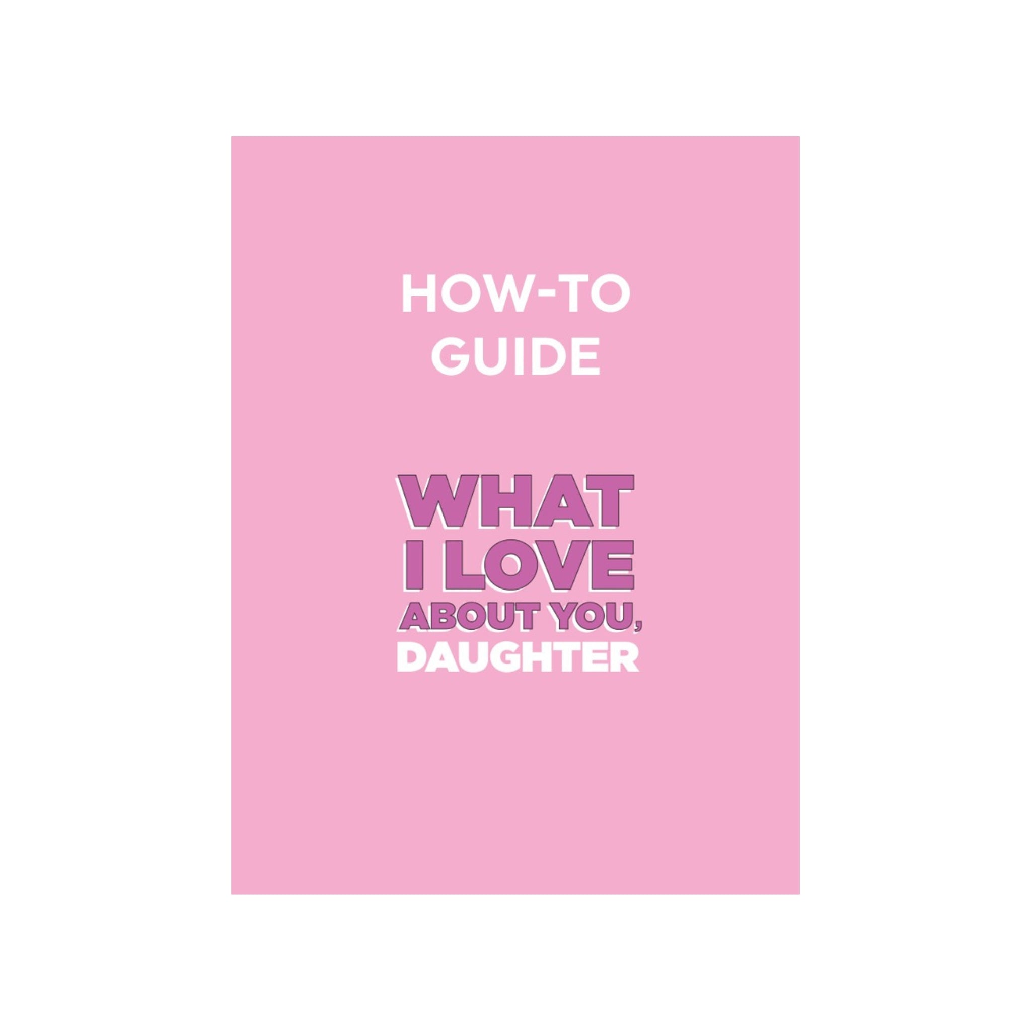 How To Guide for What I Love About You, Daughter