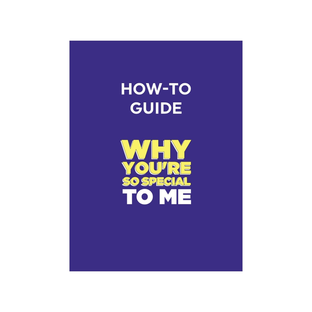 How To Guide for Why You're So Special To Me